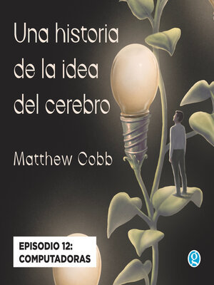 cover image of Computadoras--Una historia de la idea del cerebro, Episodio 12